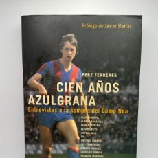 Coleccionismo deportivo: CIEN AÑOS AZULGRANA - PERE FERRERES - ENTREVISTAS A LA SOMBRA DEL CAMP NOU