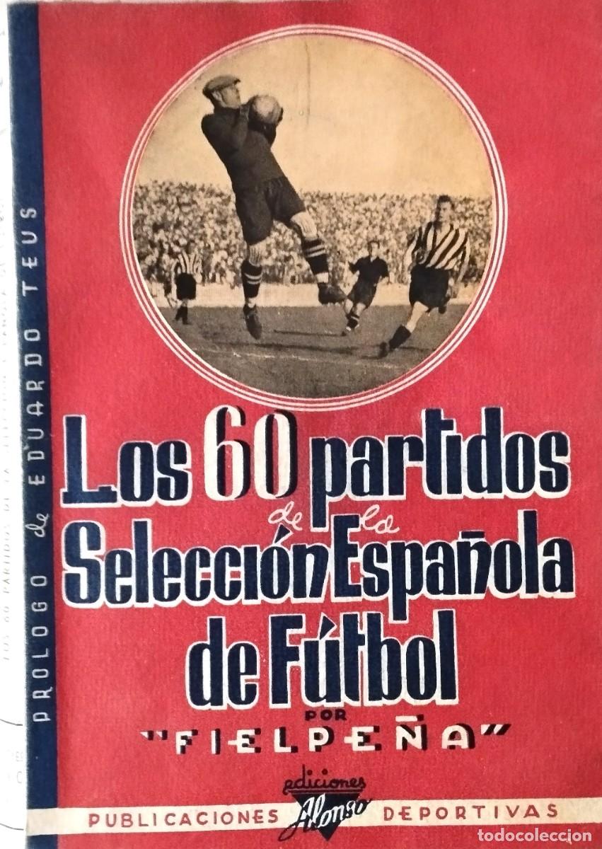 Coleccionismo deportivo: LOS 60 PARTIDOS DE LA SELECCION ESPA&Ntilde;OLA DE FUTBOL