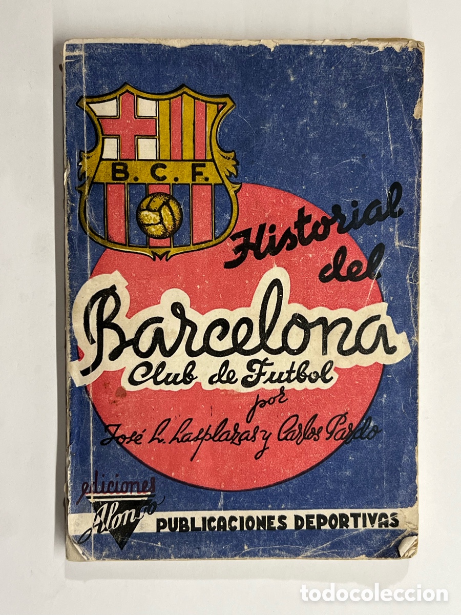 Coleccionismo deportivo: LIBRO HISTORIAL DEL BARCELONA CLUB DE FUTBOL PUBLICAIONES DEPORTIVAS ALONSO (a.1941)