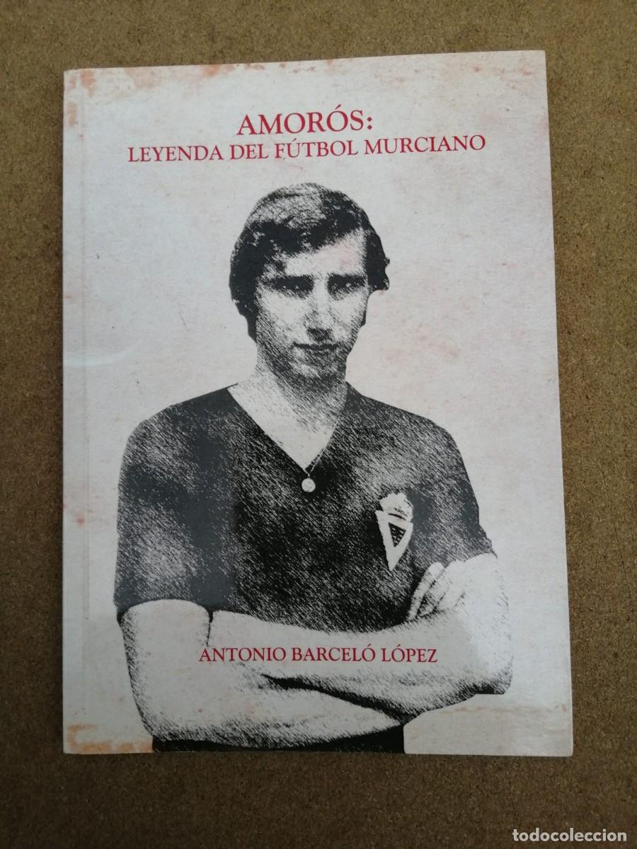 Coleccionismo deportivo: AMOROS, LEYENDA DEL FUTBOL MURCIANO (ANTONIO BARCELO LOPEZ)