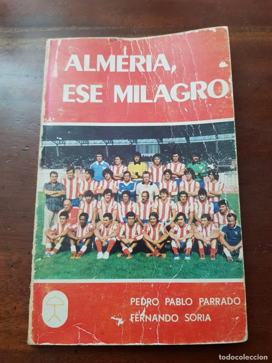 Coleccionismo deportivo: ALMERIA, ESE MILAGRO-PEDRO PABLO PARRADO/FERNANDO SORIA