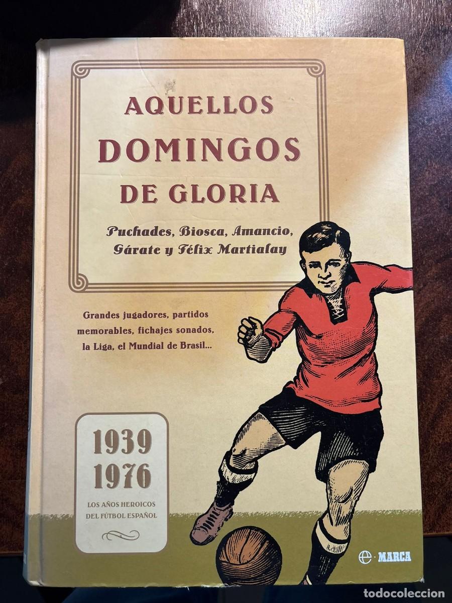 Coleccionismo deportivo: Aquellos domingos de gloria. Libro de Felix Martialay