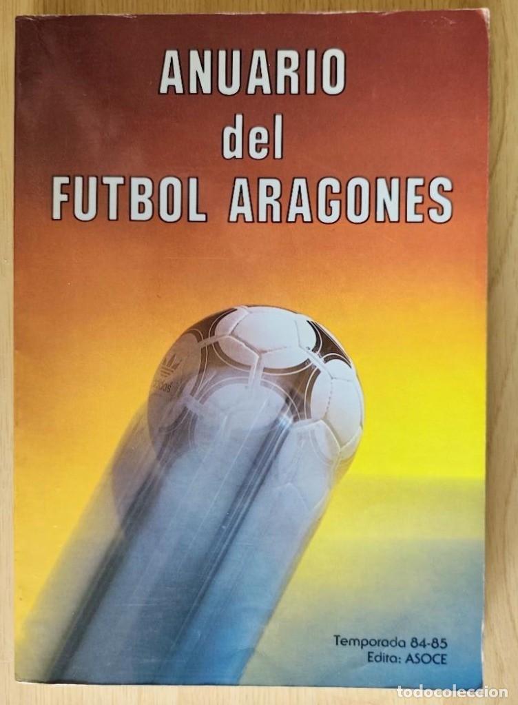 Coleccionismo deportivo: LIBRO ANUARIO DEL FUTBOL ARAGONES 84-85 1984-85 REAL ZARAGOZA HUESCA TERUEL SORIA