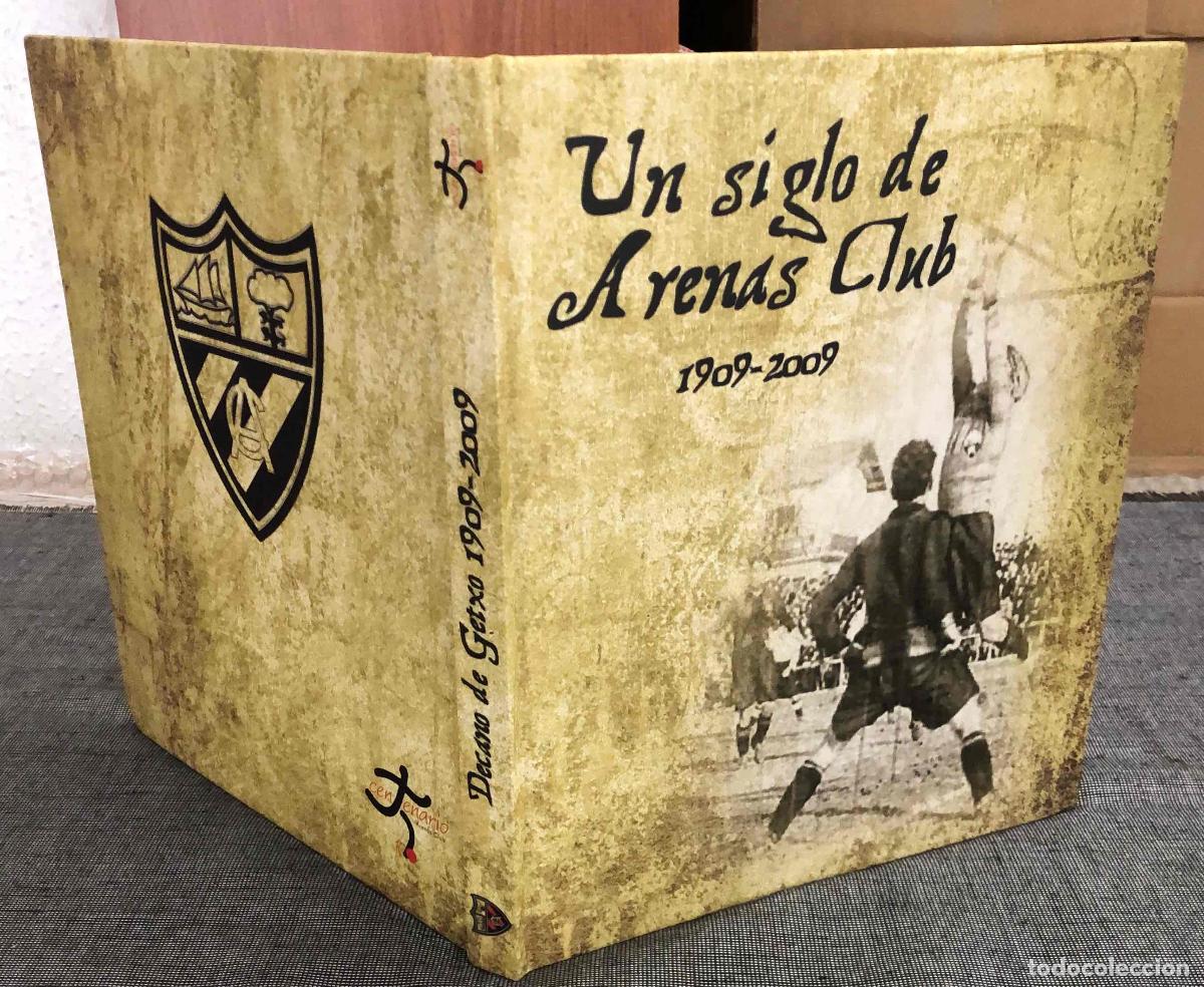 Coleccionismo deportivo: UN SIGLO DE ARENAS CLUB 1909-2009. ANTONIO VALENCIA RUIZ - GOTZON TORAL MADARIAGA