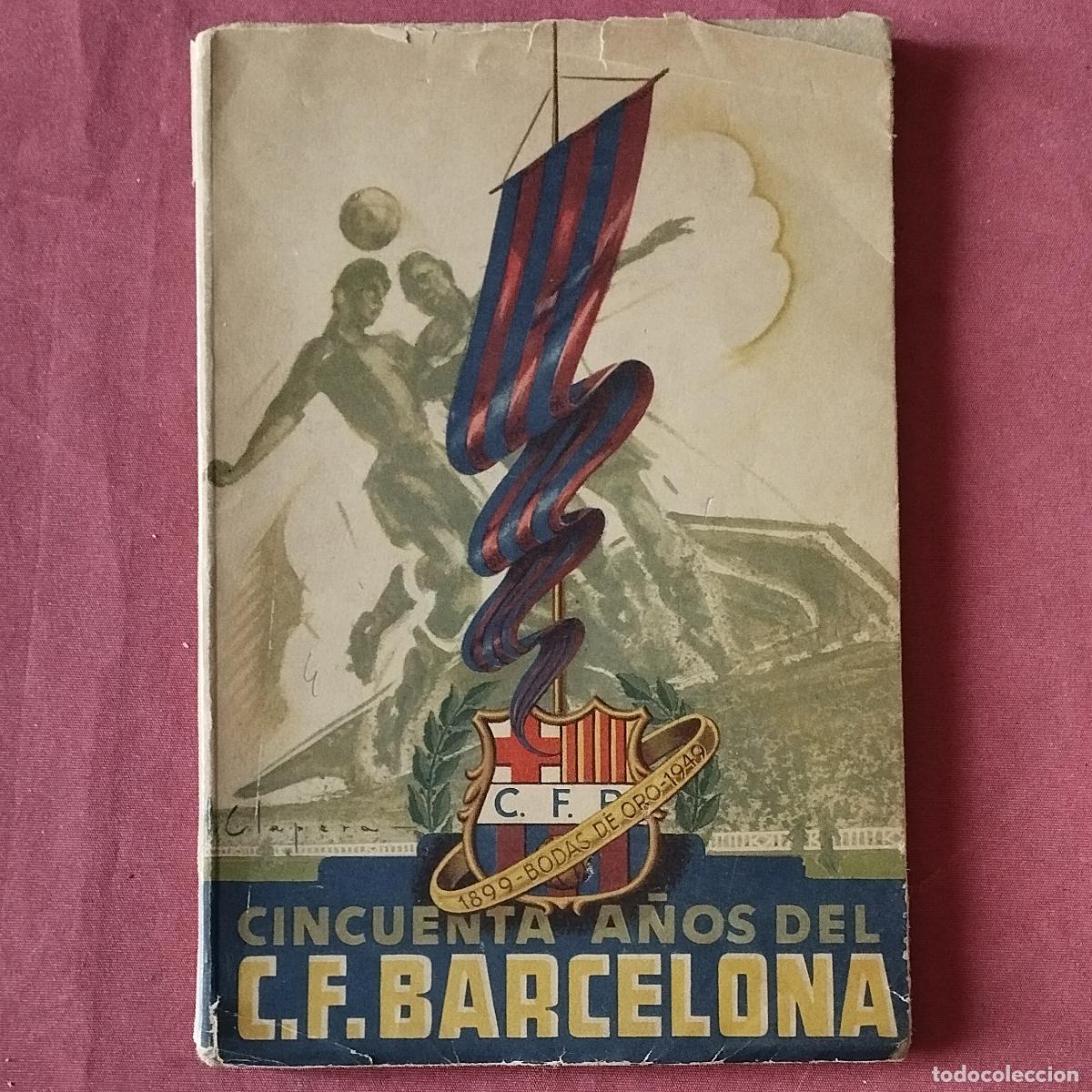 Coleccionismo deportivo: 50 ANIVERSARIO F.C. BARCELONA - CINCUENTA A&Ntilde;OS DEL C.F. BARCELONA - 1899-1949 - ILUSTRADO