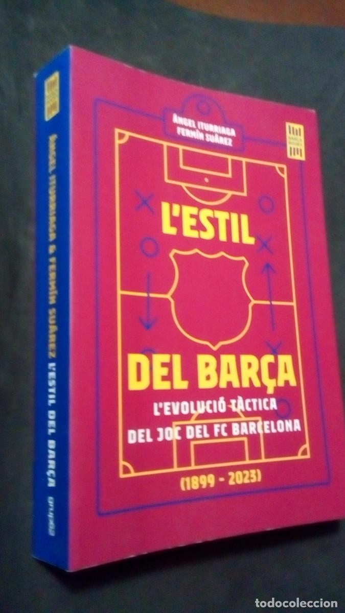 Coleccionismo deportivo: L&acute;ESTIL DEL BAR&Ccedil;A-L&acute;EVOLUCI&Oacute; T&Agrave;CTICA DEL JOC DEL FC BARCELONA 1899-2023-ITURRIAGA-SU&Aacute;REZ-BUEN ESTADO