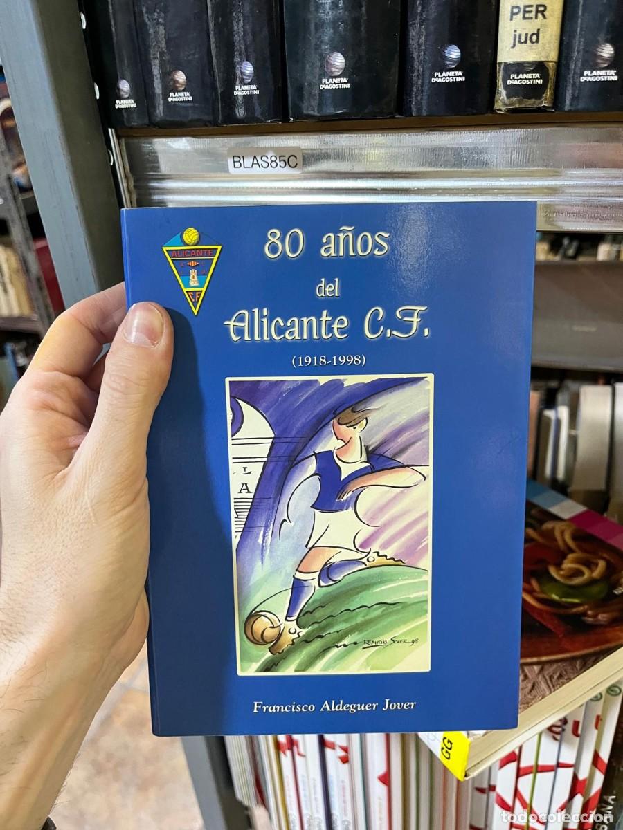 Coleccionismo deportivo: BLAS85C 80 a&ntilde;os del Alicante C.F. (1918-1998) &mdash; Francisco Aldeguer Jover. club futbol