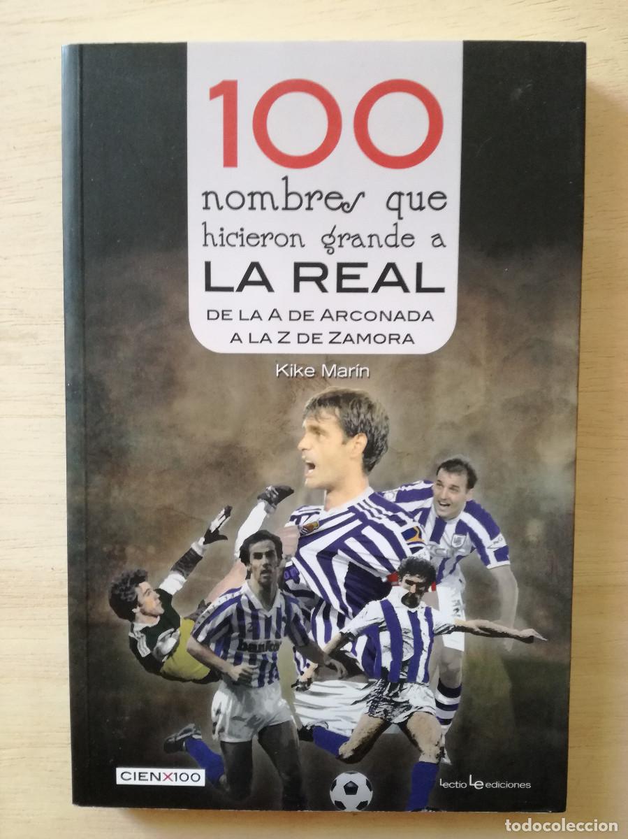 Coleccionismo deportivo: 100 NOMBRES QUE HICIERON GRANDE A LA REAL SOCIEDAD DE LA A DE ARCONADA A LA Z DE ZAMORA