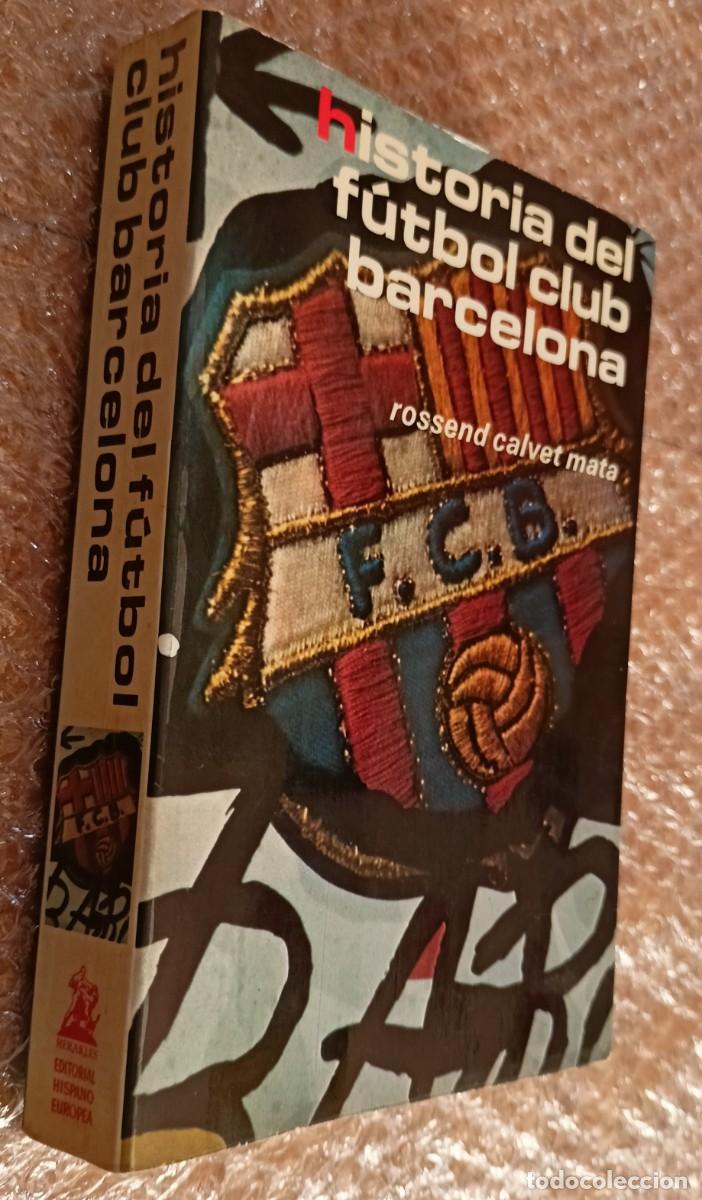 Coleccionismo deportivo: Historia del F&uacute;tbol club Barcelona de 1899 a 1977 . Editorial Hispano Europea .Rossend Calvet Mata