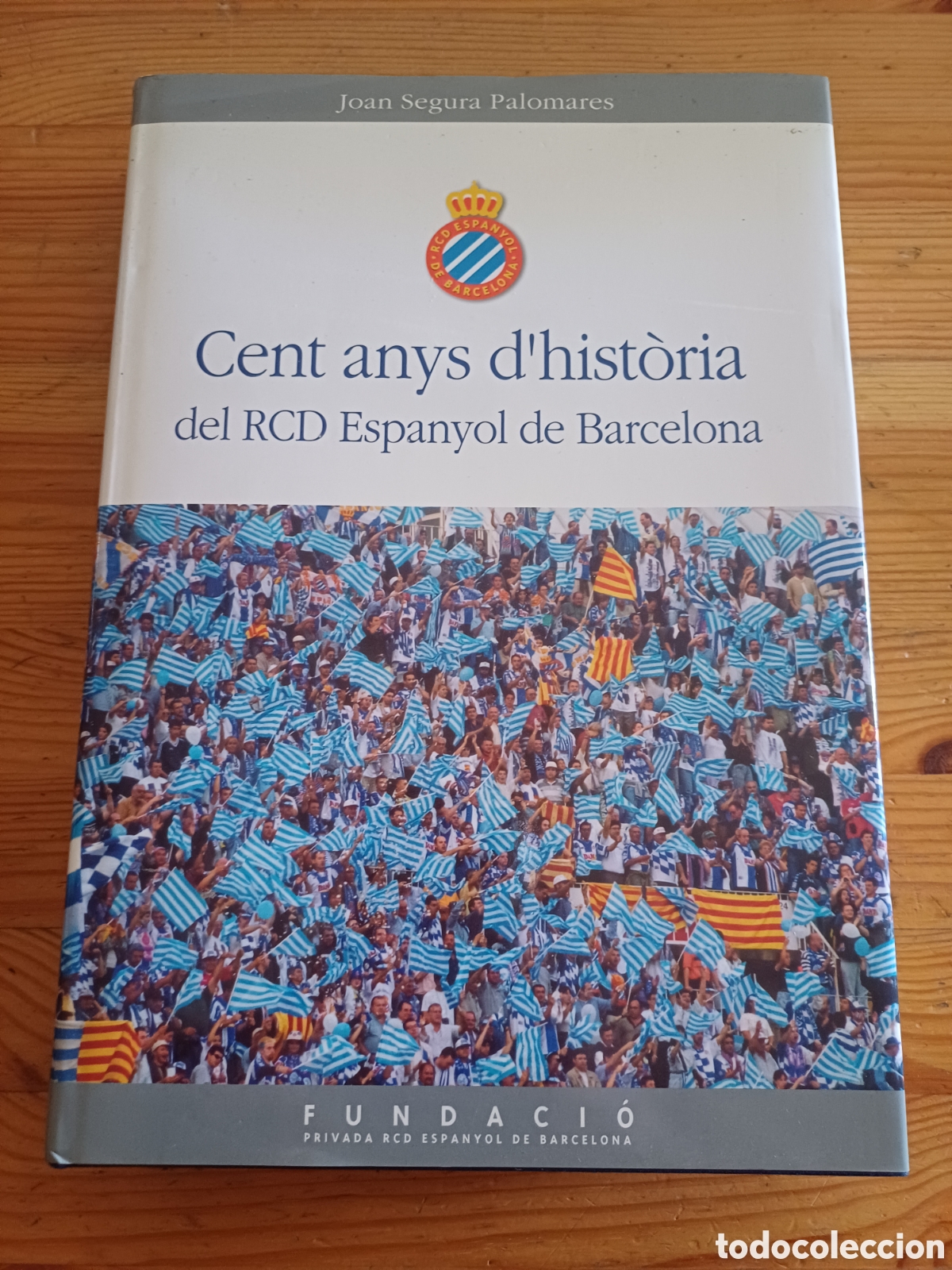 Coleccionismo deportivo: Cent anys d'hist&ograve;ria del RCD Espanyol de Barcelona - Joan Segura Palomares - Futbol catal&agrave; Catalunya