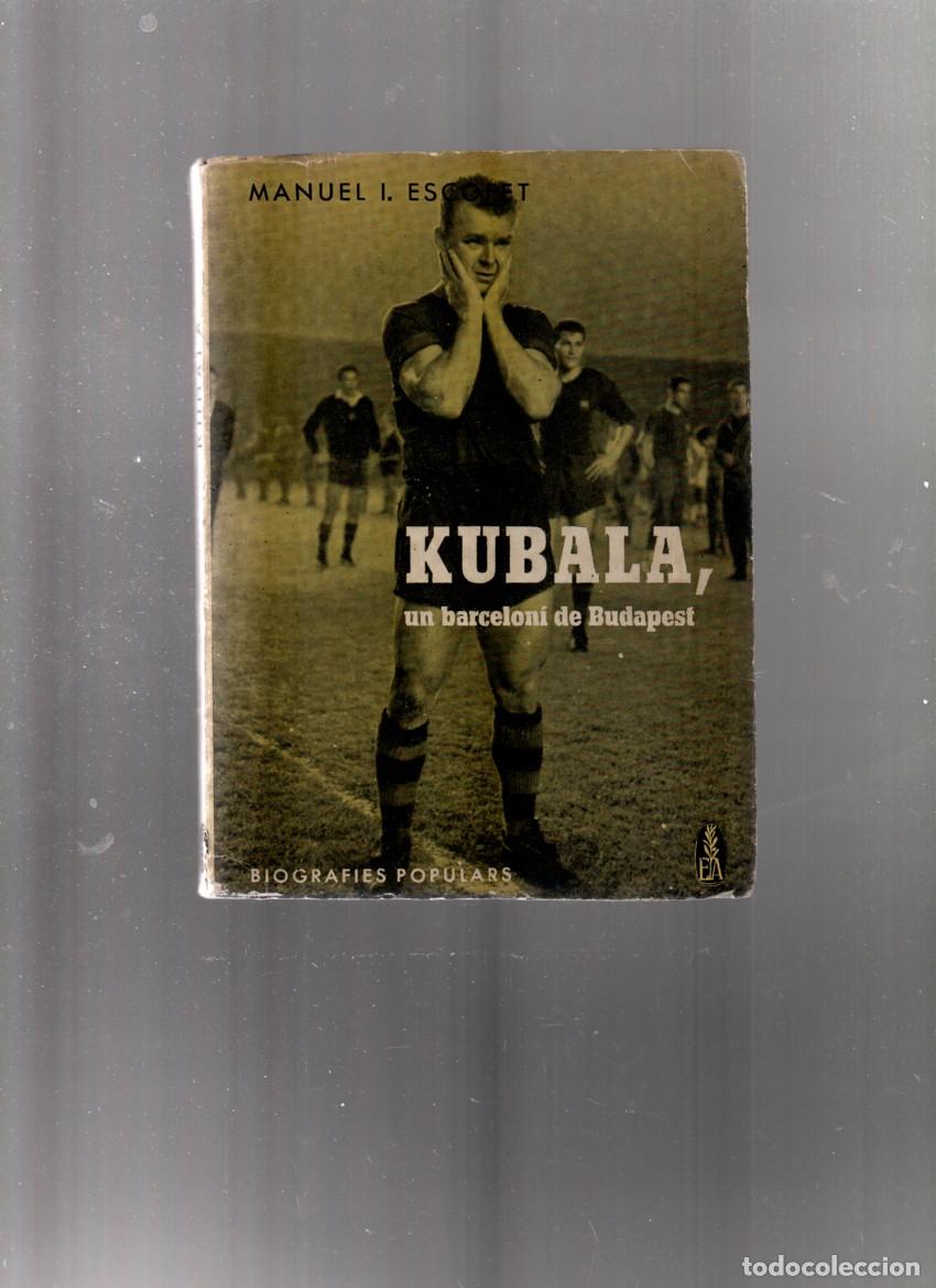 Coleccionismo deportivo: KUBALA, UN BARCELON&Iacute; DE BUDAPEST. MANUEL I. ESCOFET. EDITORIAL ALCIDES, 1962
