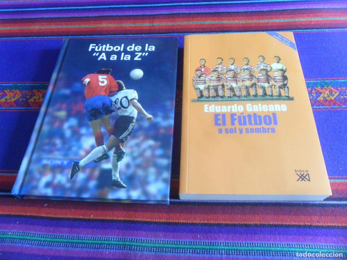 Coleccionismo deportivo: EL F&Uacute;TBOL A SOL Y SOMBRA EDUARDO GALEANO SIGLO XXI 4&ordf; ED 2010 Y DE LA A LA Z SONY 2004.