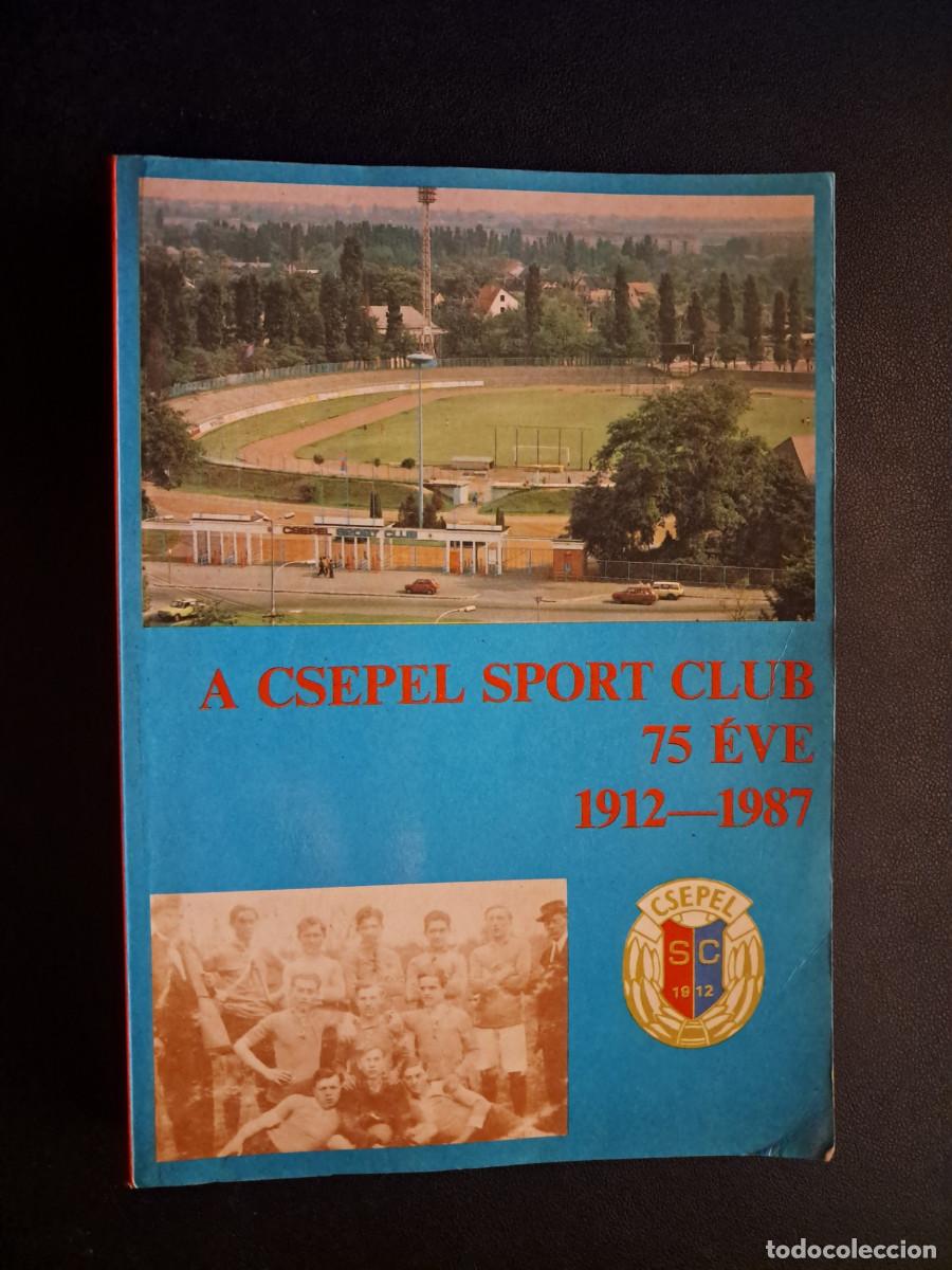 Coleccionismo deportivo: A Csepel Sport Club 75 &eacute;ve 1912-1987 (en h&uacute;ngaro / in Hungarian)