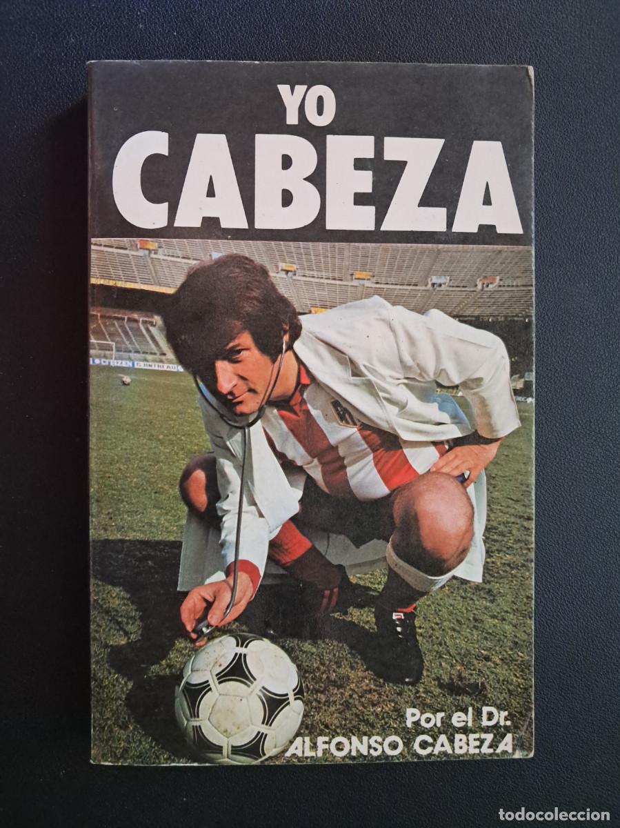 Coleccionismo deportivo: Libro Yo, Cabeza - Dr. Alfonso Cabeza (Presidente Atl&eacute;tico de Madrid) 1981