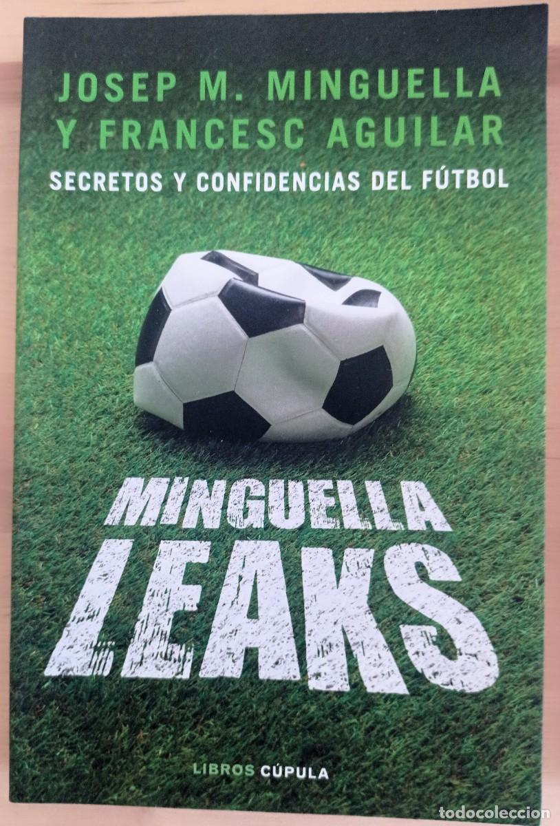 Coleccionismo deportivo: Minguella Leaks. Secretos y confidencias del f&uacute;tbol - Josep Maria Minguella y Francesc Aguilar
