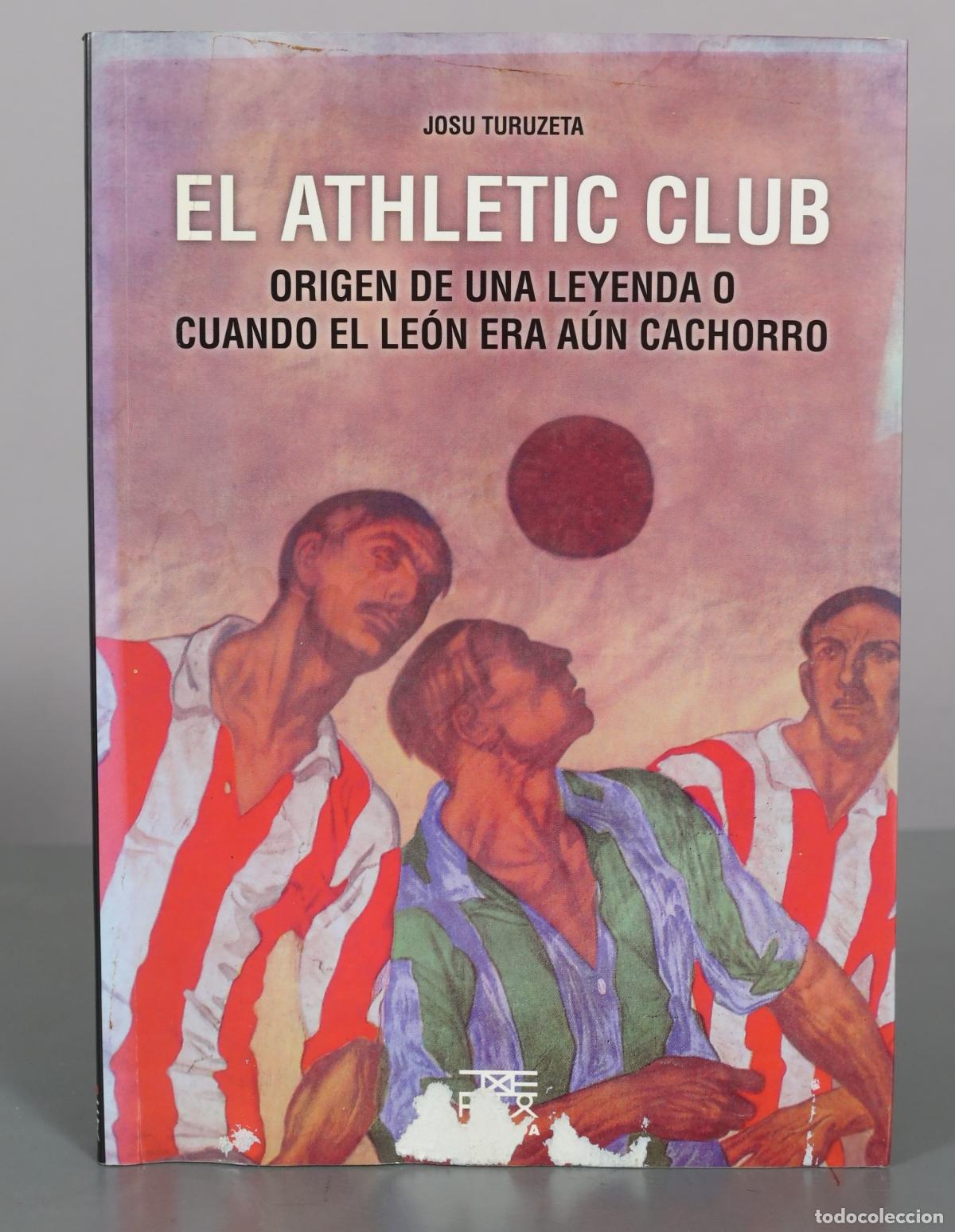 Coleccionismo deportivo: El Athletic Club: Origen de una leyenda o cuando el le&oacute;n era a&uacute;n cachorro - Josu Turuzeta -