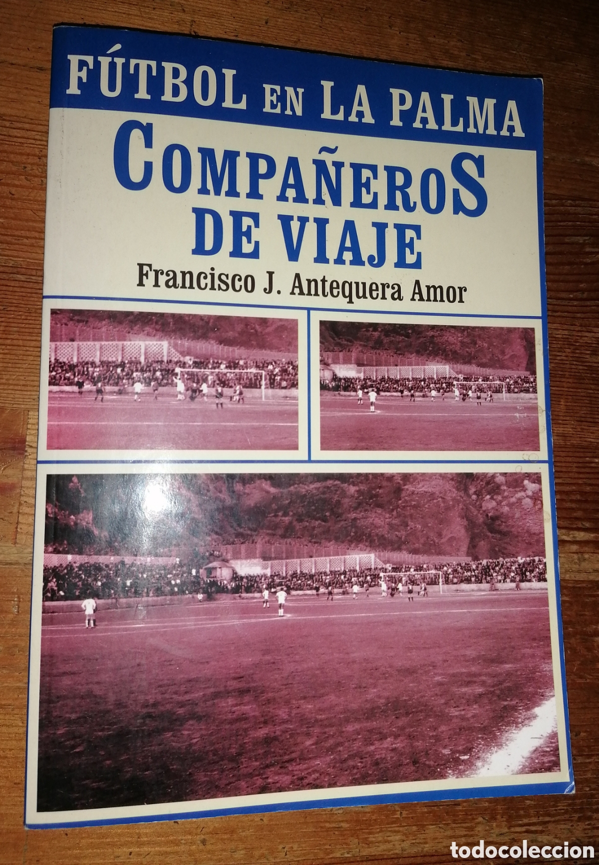 Coleccionismo deportivo: F&Uacute;TBOL EN LA PALMA - COMPA&Ntilde;EROS DE VIAJE - Francisco J. Antequera Amor