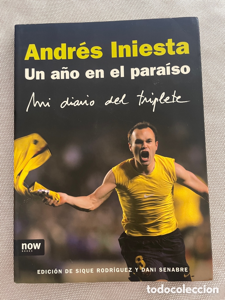Coleccionismo deportivo: Andr&eacute;s Iniesta. Un a&ntilde;o en el para&iacute;so. Mi diario del triplete. Pr&oacute;logo Estopa. A&ntilde;o 2010.