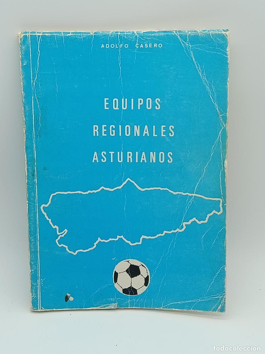 Coleccionismo deportivo: LIBRO EQUIPOS REGIONALES ASTURIANOS. ADOLFO CASERO. OVIEDO 1979.