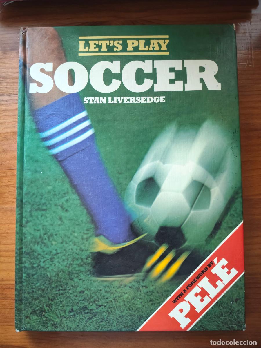 Coleccionismo deportivo: Let&acute;s play Soccer. With a Foreword by Pel&eacute; - Stan Liversedge - 1979
