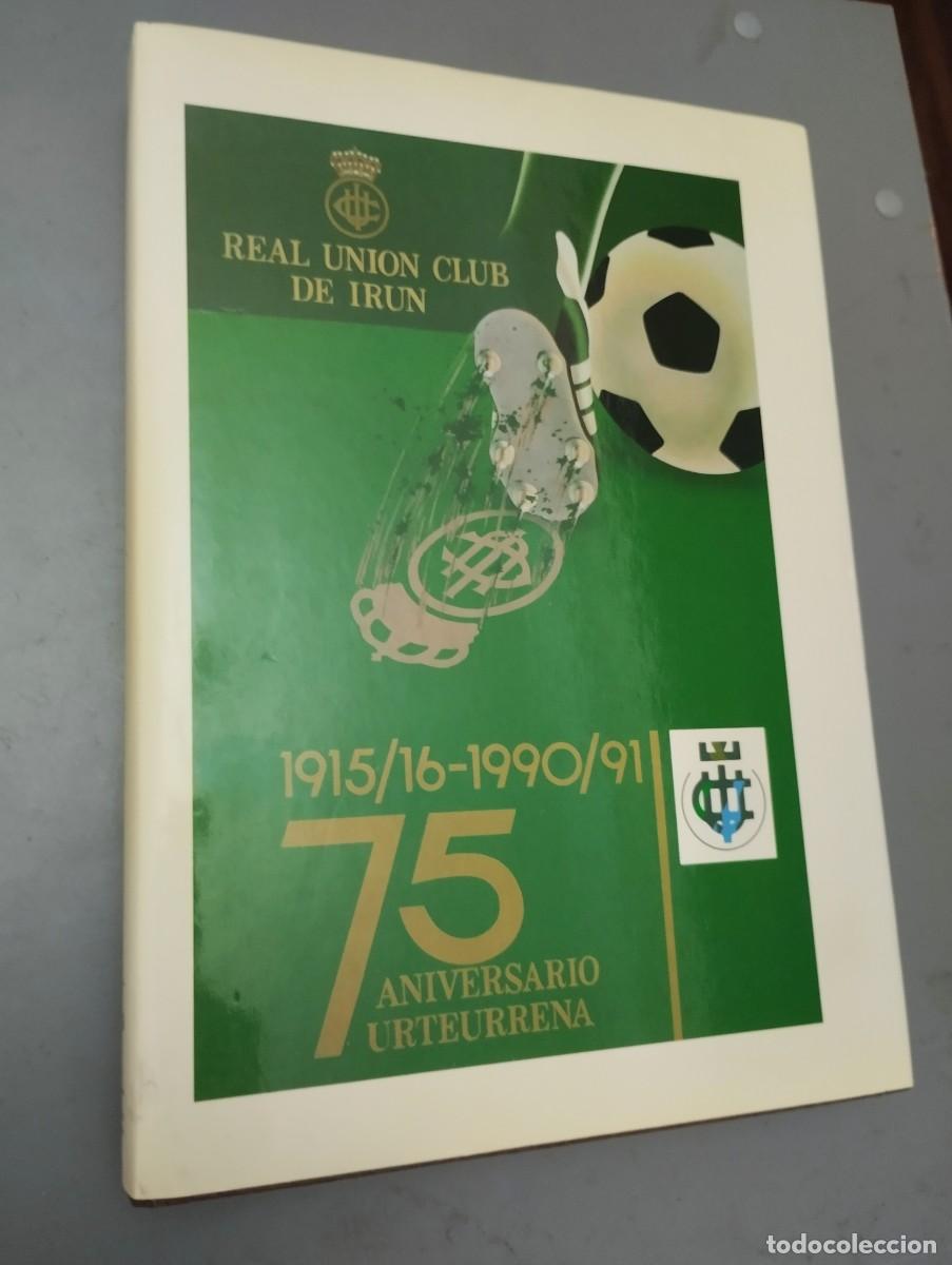 Coleccionismo deportivo: REAL UNION CLUB DE IRUN 75 ANIVERSARIO 1915/1916 1990/1991 405 PAGS.