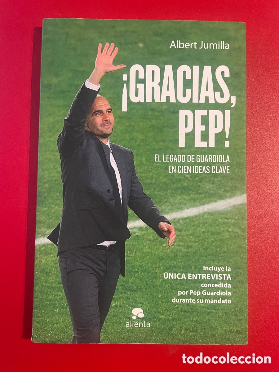Coleccionismo deportivo: Gracias, Pep! El legado de Guardiola en 100 ideas clave. Alienta. Albert Jumilla. 2012.