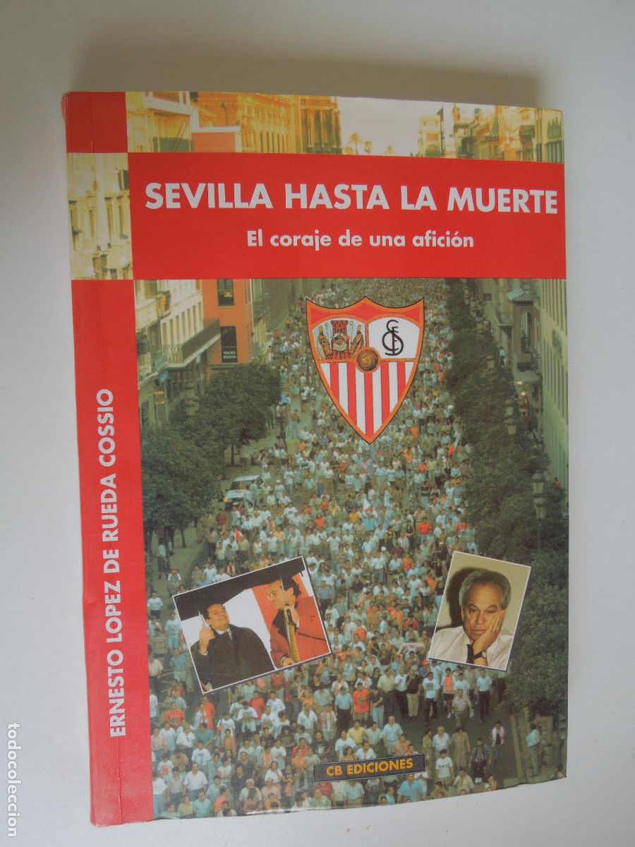 Coleccionismo deportivo: SEVILLA HASTA LA MUERTE , EL CORAJE DE UNA AFICION - ERNESTO LOPEZ DE RUEDA - CB EDICIONES 1997