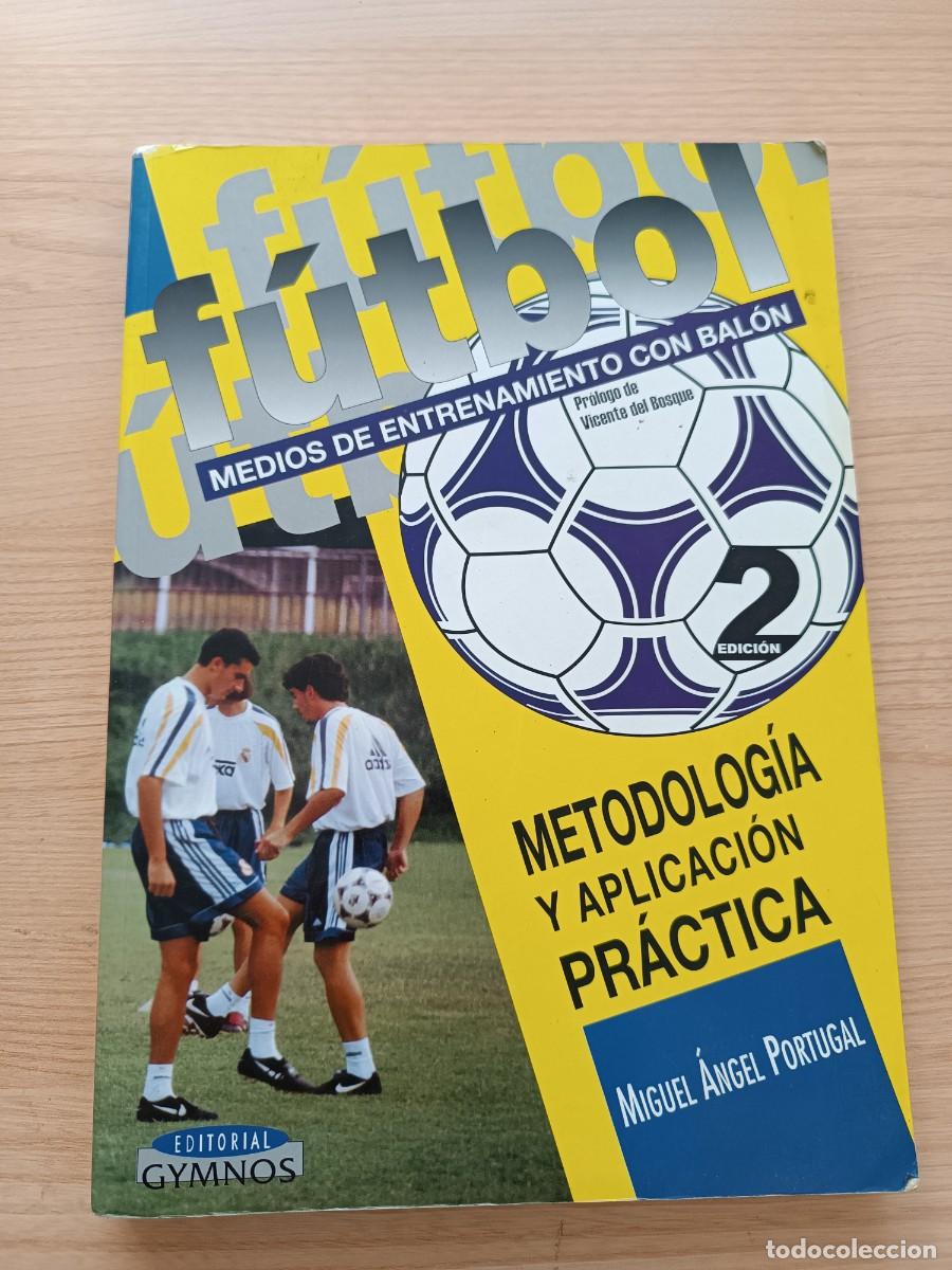 Coleccionismo deportivo: F&uacute;tbol m&eacute;todos de entrenamiento con bal&oacute;n. Metodolog&iacute;a y aplicaci&oacute;n pr&aacute;ctica - Miguel &Aacute;ngel Portugal