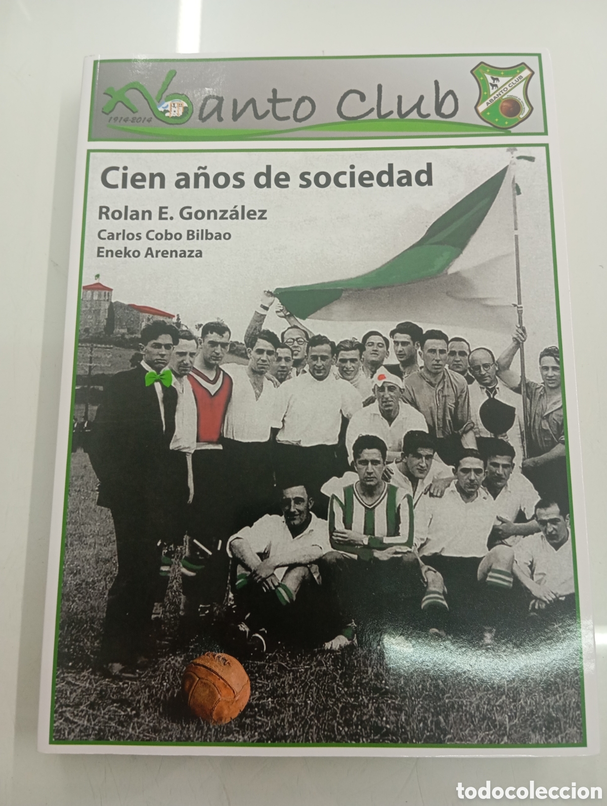 Coleccionismo deportivo: ABANTO CLUB CIEN A&Ntilde;OS DE SOCIEDAD 1914-2014 ROLAN E. GONZALEZ FUTBOL HISTORIA FUTBOL VASCO NUEVO