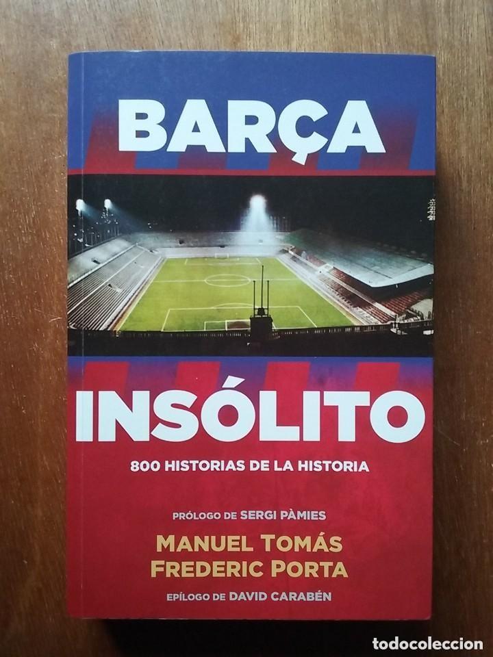 Coleccionismo deportivo: BAR&Ccedil;A INSOLITO, 800 HISTORIAS DE LA HISTORIA, MANUEL TOMAS, FREDERIC PORTA, ROCA EDITORIAL, 2017