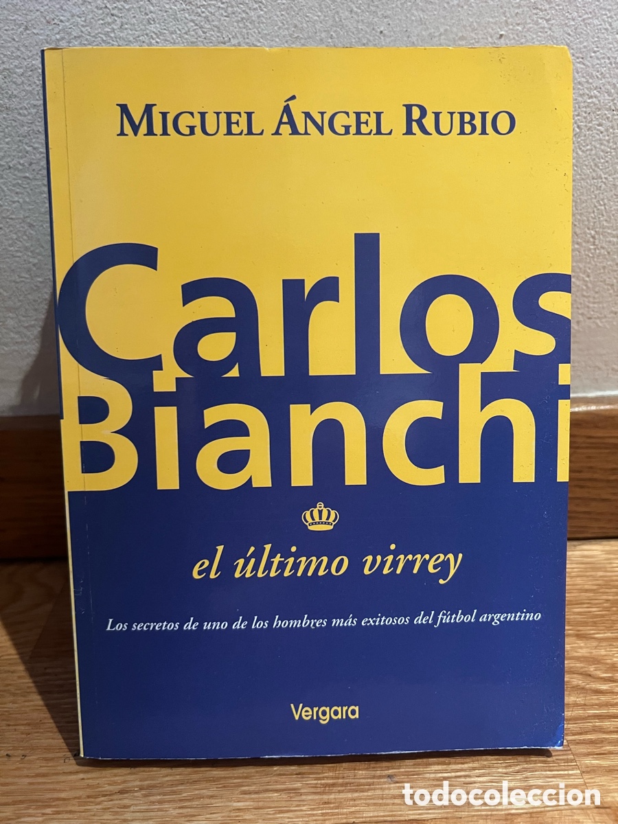 Coleccionismo deportivo: MIGUEL &Aacute;NGEL RUBIO Carlos Bianchi el &uacute;ltimo virrey