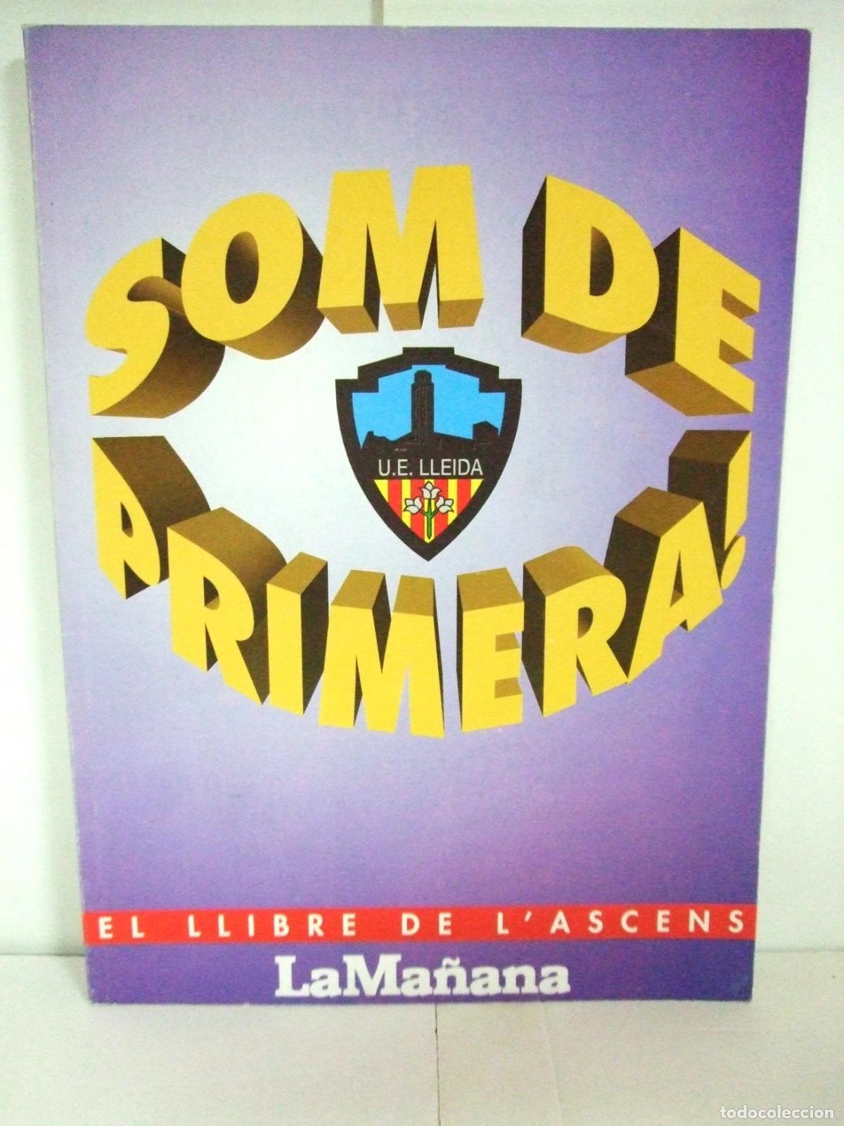 Coleccionismo deportivo: SOM DE PRIMERA EL LLIBRE DE L&acute;ASCENS LA MA&Ntilde;ANA U.E. LLEIDA F&Uacute;TBOL 1&ordf; DIVISI&Oacute;N 1993 UNI&Oacute; ESPORTIVA