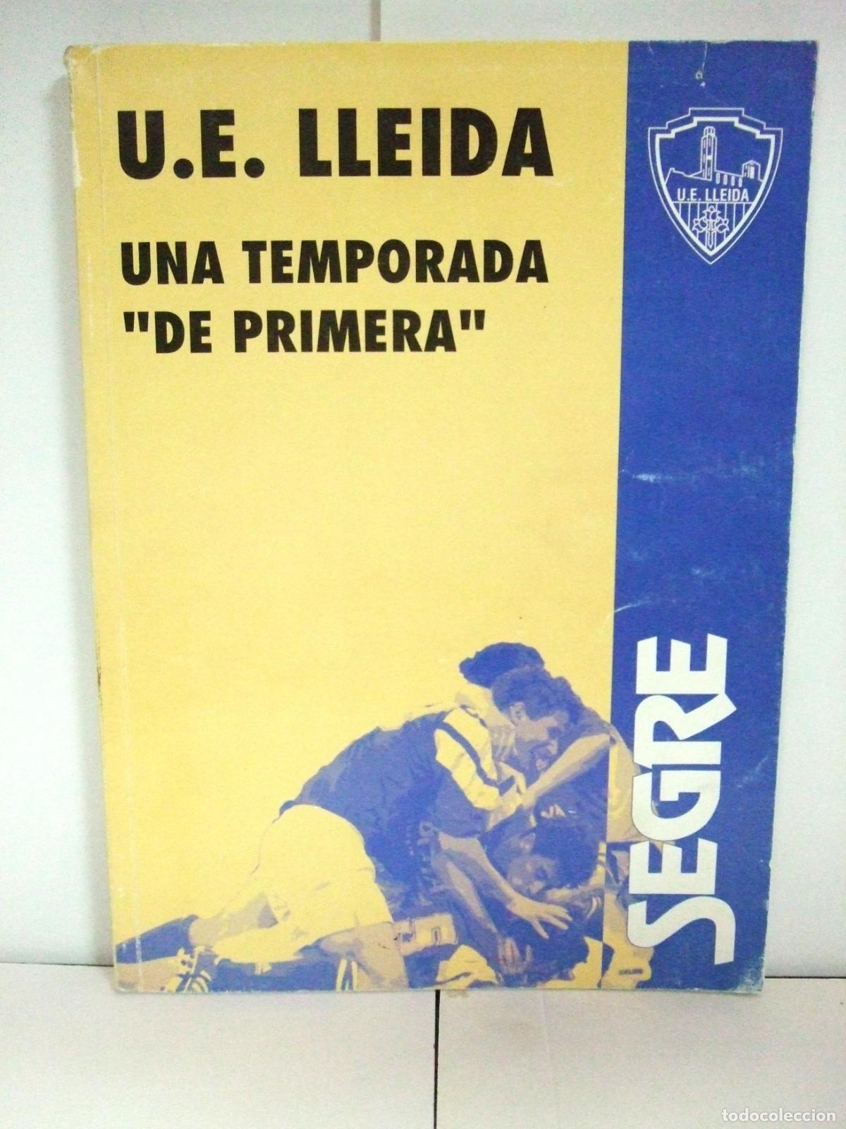 Coleccionismo deportivo: U.E. LLEIDA UNA TEMPORADA DE PRIMERA DIARI SEGRE F&Uacute;TBOL UNI&Oacute; ESPORTIVA A 1&ordf; DIVISI&Oacute;N 1993 LIBRO