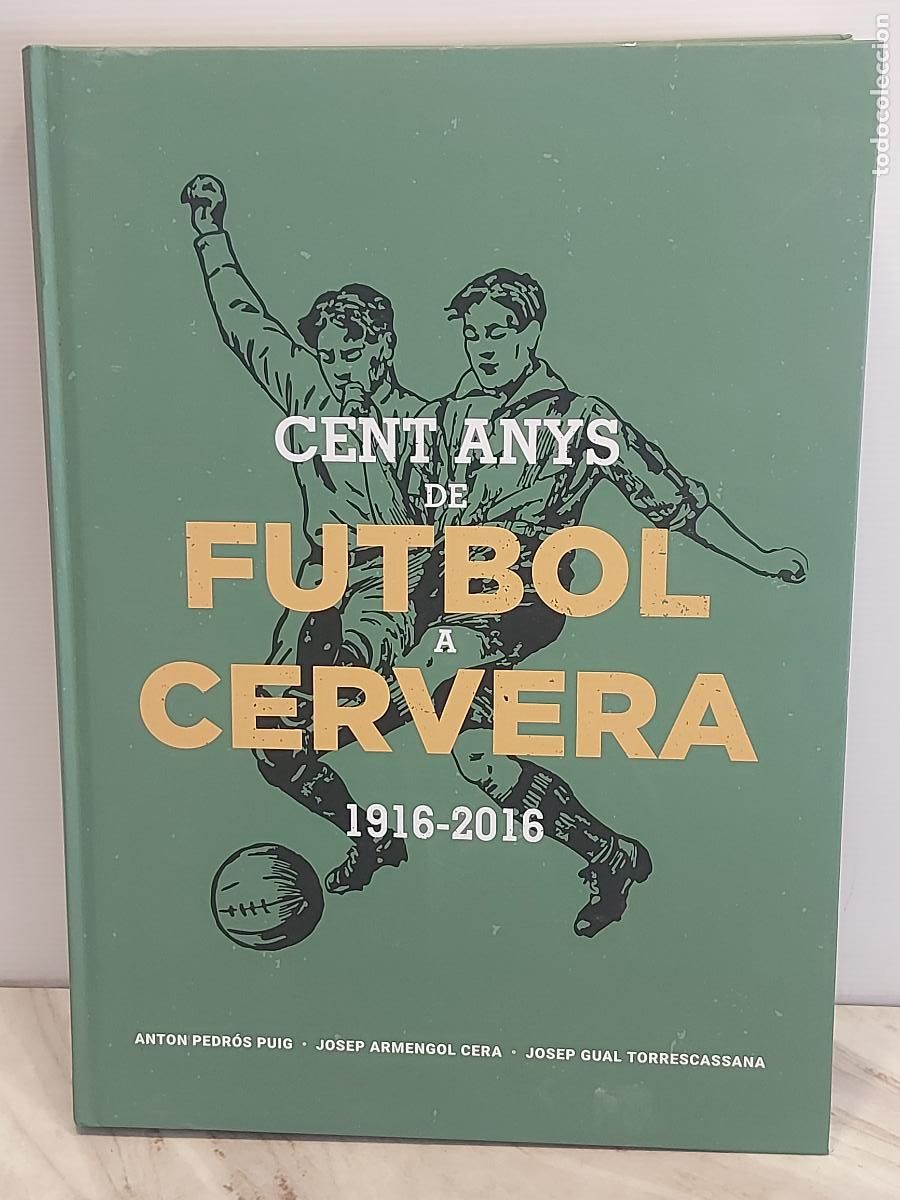 Coleccionismo deportivo: CENT ANYS DE FUTBOL A CERVERA 1916-2016 | HISTORIA F&Uacute;TBOL LLEIDA | M&Aacute;S DE 700 FOTOS | 2019