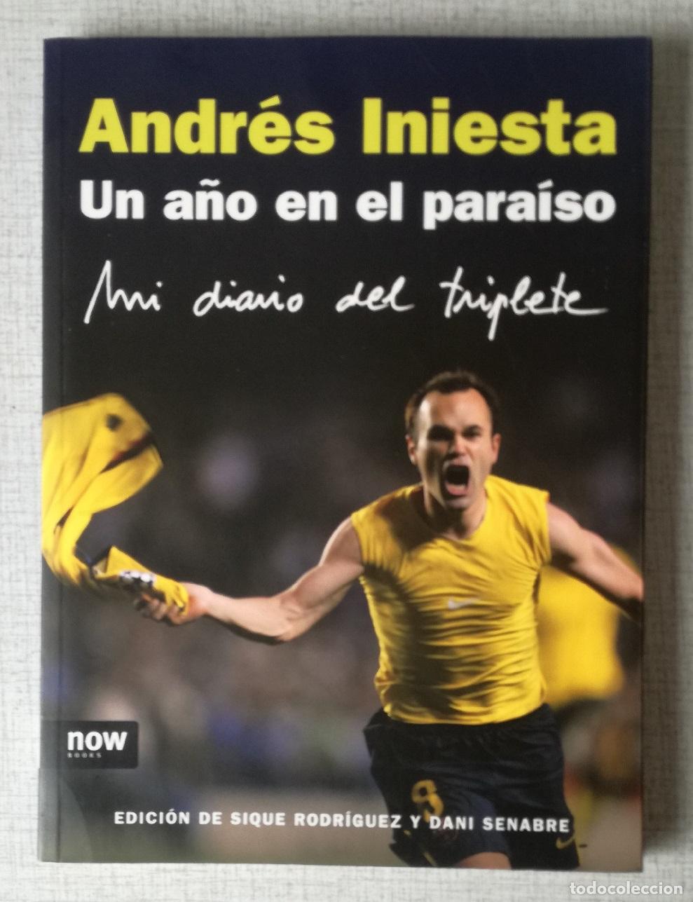 Coleccionismo deportivo: Andres Iniesta. Un a&ntilde;o en el paraiso. Mi diario del triplete - Sique Rodriguez, Dani Senabre