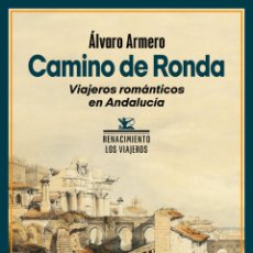 Libros: CAMINO DE RONDA. VIAJEROS ROMÁNTICOS EN ANDALUCÍA. ÁLVARO ARMERO-NUEVO