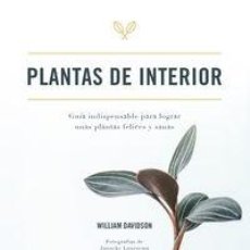 Libros: PLANTAS DE INTERIOR - GUIA INDISPENSABLE PARA LOGRAR UNAS PLANTAS FELICES Y SANAS
