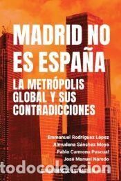 Libros: MADRID NO ES ESPA&Ntilde;A. LA METR&Oacute;POLIS GLOBAL Y SUS CONTRADICCIONES - Naredo, Jos&eacute; Manuel; Carmona