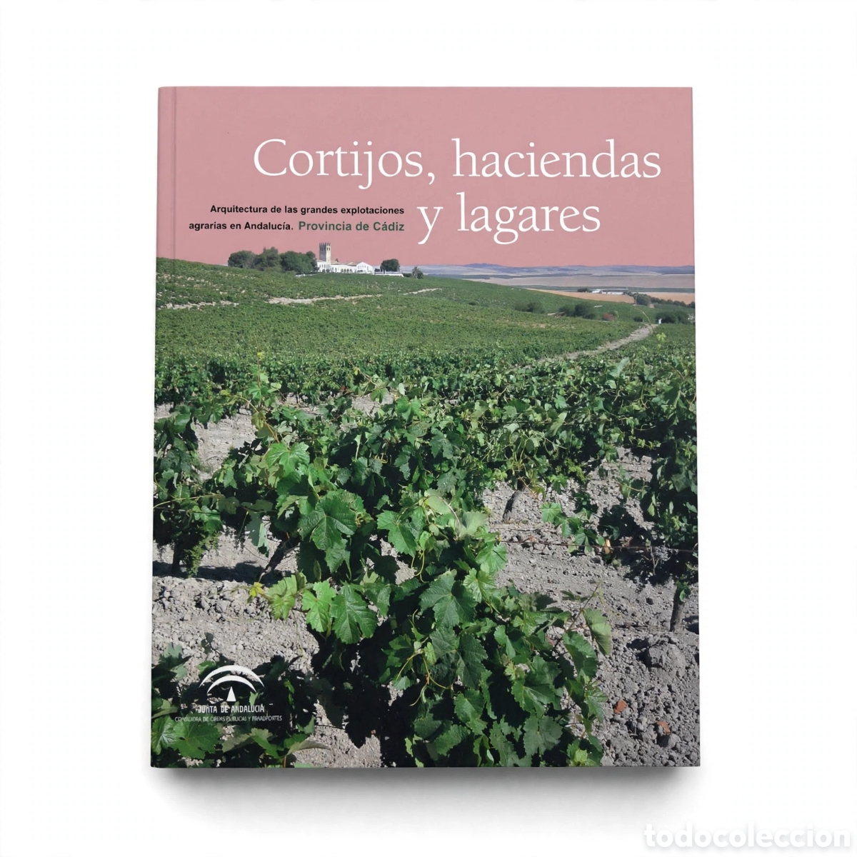Libros: CORTIJOS, HACIENDAS Y LAGARES - PROVINCIA DE C&Aacute;DIZ - Junta de Andaluc&iacute;a - Arquitectura rural - Jerez