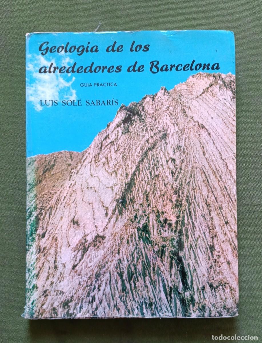 Libros: GEOLOGIA DE LOS ALREDEDORES DE BARCELONA - GUIA PRACTICA - LUIS SOL&Eacute; SABAR&Iacute;S.