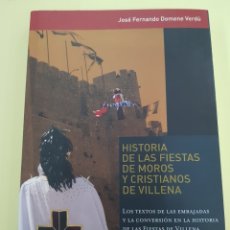 Libros: HISTORIA DE LAS FIESTAS DE MOROS Y CRISTIANOS DE VILLENA , JOSÉ FERNANDO DOMENE VERDÚ ,2008. Lote 271549663