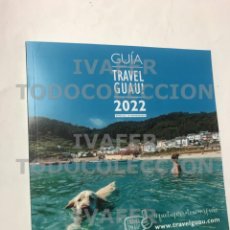 Libros: GUIA TRAVEL GUAU 2022, VIAJAR CON PERRO, 241 PAG, FOTOS Y DESCRIPCION ESTABLECIMIENTOS POR AUTONOMIA. Lote 331576658