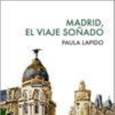 Libros: MADRID, EL VIAJE SO?ADO - LAPIDO, PAULA. Lote 339056268