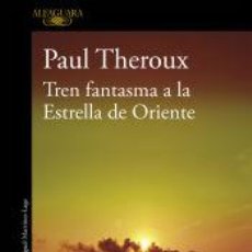 Libros: TREN FANTASMA A LA ESTRELLA DE ORIENTE - THEROUX, PAUL (1941- ); MARTÍNEZ-LAGE, MIGUEL (1961- ). Lote 402510904