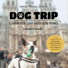 Libros: DOG TRIP. CAMINO DE SANTIAGO CON PERRO (CAMINO FRANCÉS) - JIMÉNEZ GARCÍA, MERCÈ. Lote 402890729