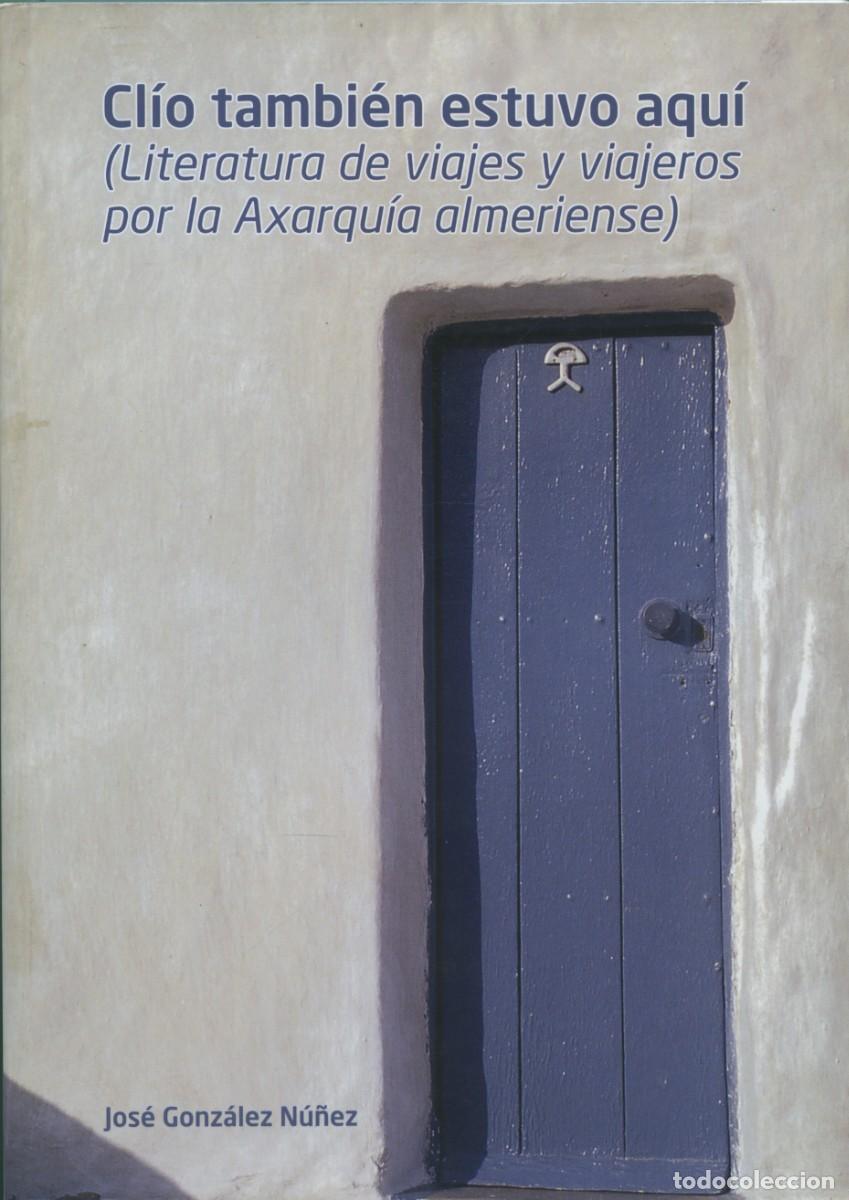 Libros: CL&Iacute;O TAMBI&Eacute;N ESTUVO AQU&Iacute;. LITERATURA DE VIAJEROS POR LA AXARQU&Iacute;A ALMERIENSE