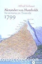 Libros: Alexander von Humboldt, su semana en Tenerife 1799: Inicio del viaje a Suram&eacute;rica, su vida y su
