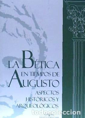 books: La b&eacute;tica en tiempos de Augusto: aspectos hist&oacute;ricos y arqueol&oacute;gicos - Melchor Gil, Enrique;