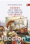 Libri: H&eacute;roes que miran a los ojos de los dioses - Mart&iacute;nez, &Oacute;scar