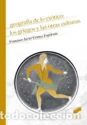 B&uuml;cher: Geograf&iacute;a de lo ex&oacute;tico: los griegos y las otras culturas - G&oacute;mez Espelos&iacute;n, Francisco Javier
